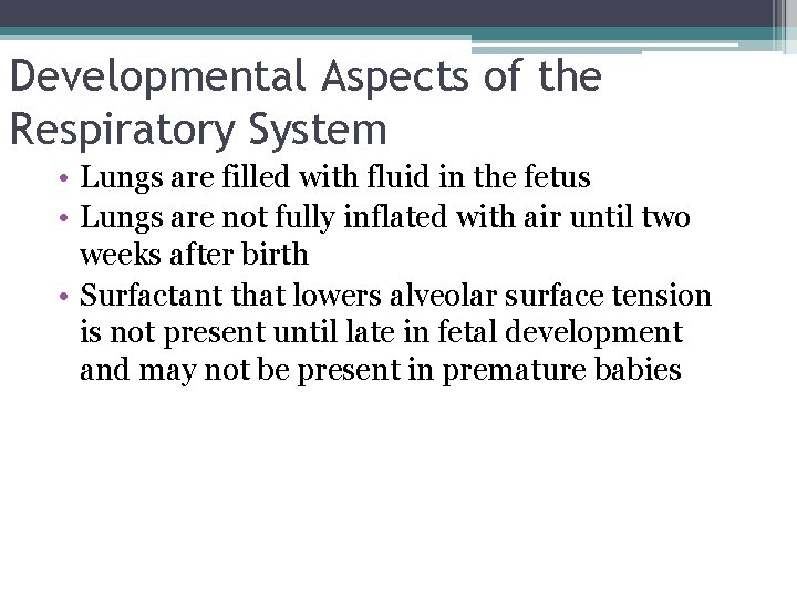 Developmental Aspects of the Respiratory System • Lungs are filled with fluid in the