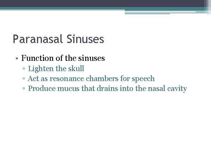 Paranasal Sinuses • Function of the sinuses ▫ Lighten the skull ▫ Act as