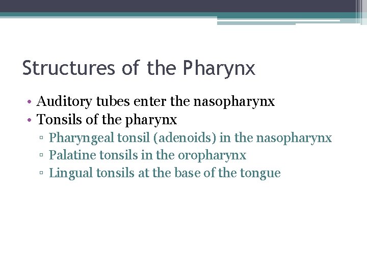 Structures of the Pharynx • Auditory tubes enter the nasopharynx • Tonsils of the