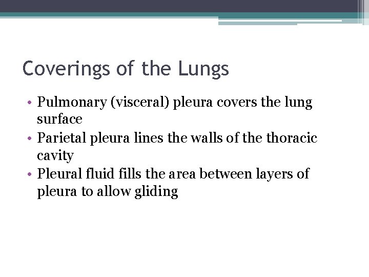 Coverings of the Lungs • Pulmonary (visceral) pleura covers the lung surface • Parietal