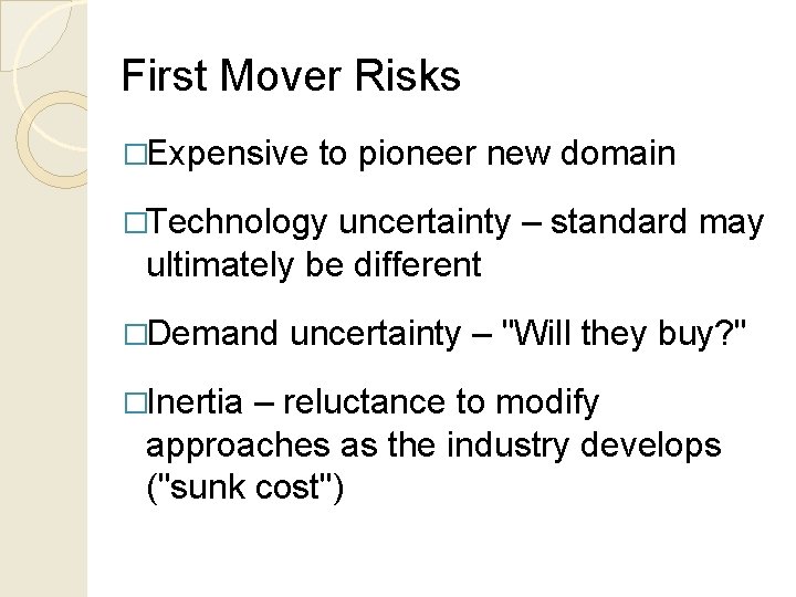First Mover Risks �Expensive to pioneer new domain �Technology uncertainty – standard may ultimately