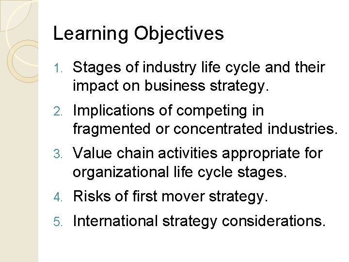Learning Objectives 1. Stages of industry life cycle and their impact on business strategy.