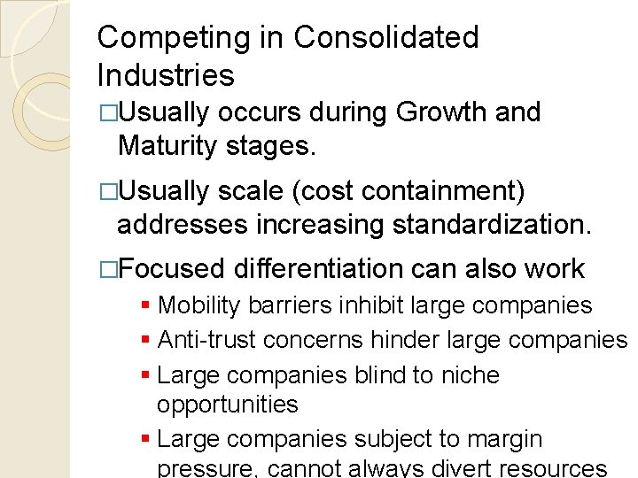 Competing in Consolidated Industries �Usually occurs during Growth and Maturity stages. �Usually scale (cost