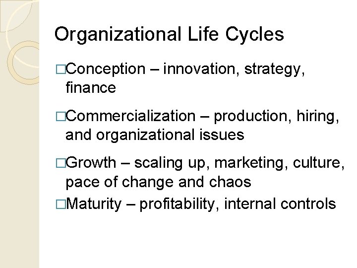 Organizational Life Cycles �Conception – innovation, strategy, finance �Commercialization – production, hiring, and organizational
