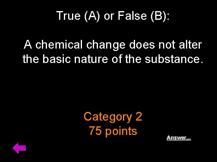 True (A) or False (B): A chemical change does not alter the basic nature