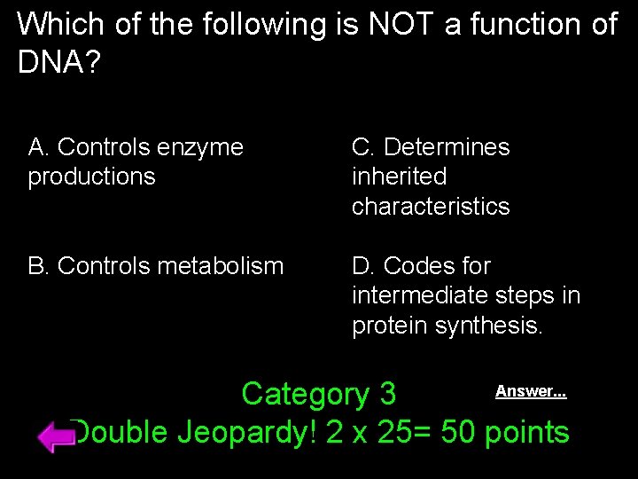 Which of the following is NOT a function of DNA? A. Controls enzyme productions