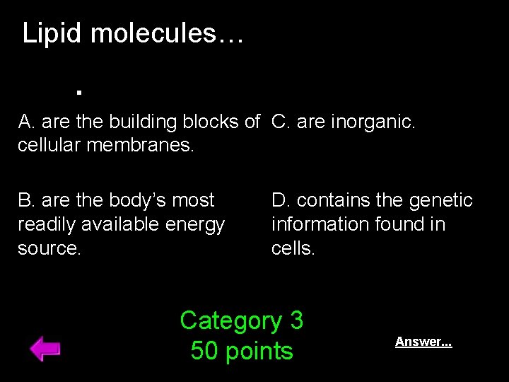 Lipid molecules… . A. are the building blocks of C. are inorganic. cellular membranes.