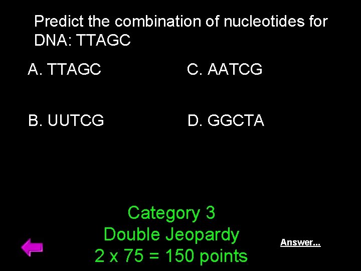 Predict the combination of nucleotides for DNA: TTAGC A. TTAGC C. AATCG B. UUTCG