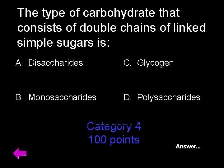 The type of carbohydrate that consists of double chains of linked simple sugars is: