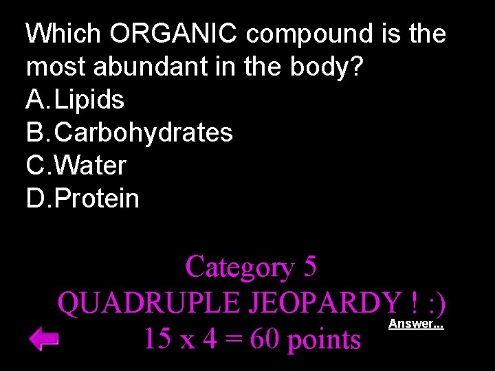 Which ORGANIC compound is the most abundant in the body? A. Lipids B. Carbohydrates