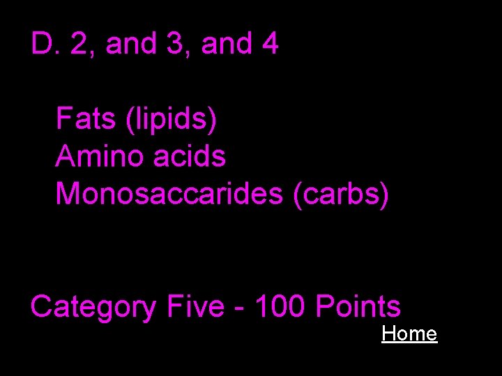 D. 2, and 3, and 4 Fats (lipids) Amino acids Monosaccarides (carbs) Category Five