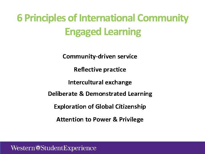 6 Principles of International Community Engaged Learning Community-driven service Reflective practice Intercultural exchange Deliberate