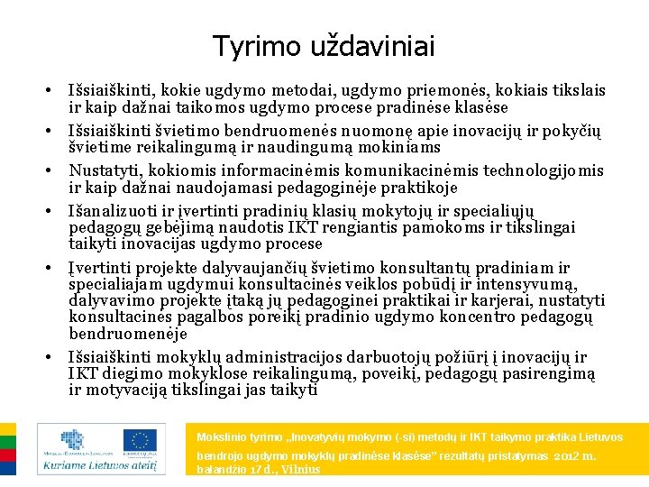 Tyrimo uždaviniai • • • Išsiaiškinti, kokie ugdymo metodai, ugdymo priemonės, kokiais tikslais ir