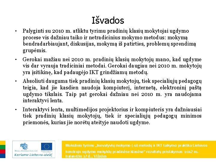 Išvados • Palyginti su 2010 m. atliktu tyrimu pradinių klasių mokytojai ugdymo procese vis