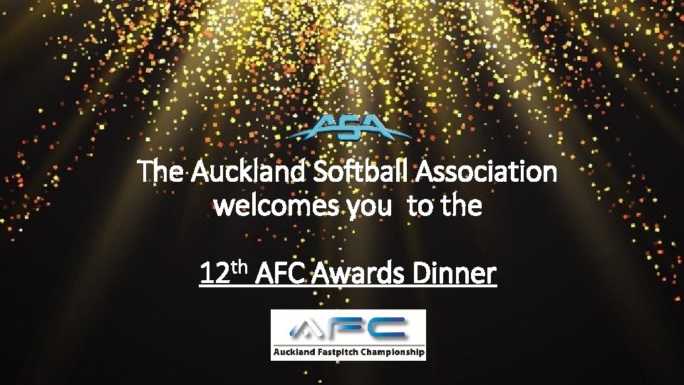 The Auckland Softball Association welcomes you to the th 12 AFC Awards Dinner 