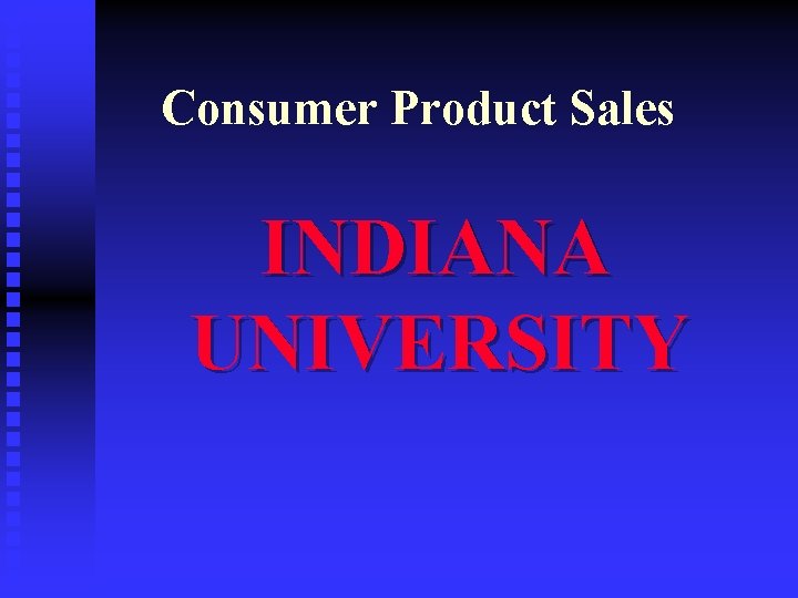 Consumer Product Sales INDIANA UNIVERSITY 