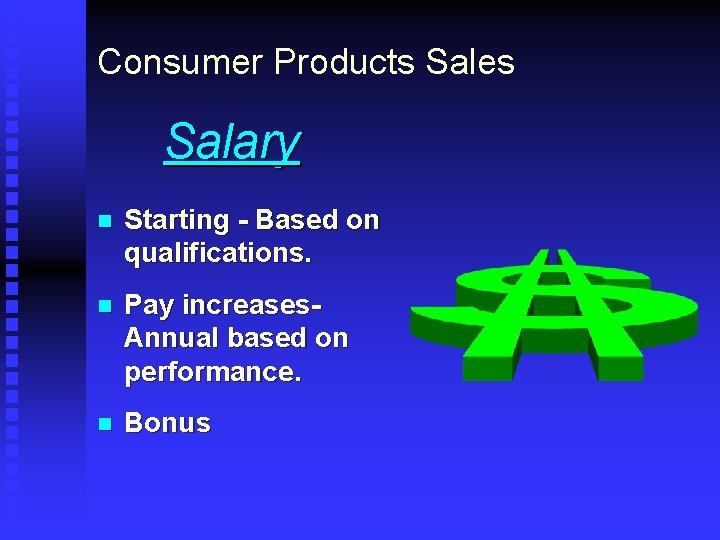 Consumer Products Sales Salary n Starting - Based on qualifications. n Pay increases. Annual