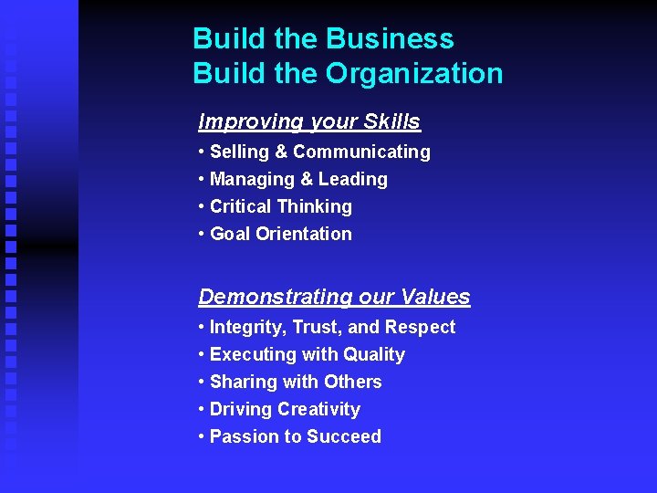 Build the Business Build the Organization Improving your Skills • Selling & Communicating •