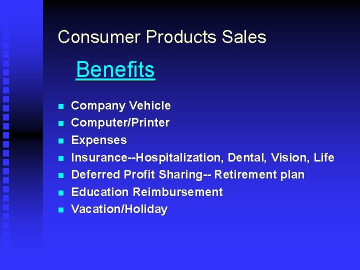 Consumer Products Sales Benefits n n n n Company Vehicle Computer/Printer Expenses Insurance--Hospitalization, Dental,