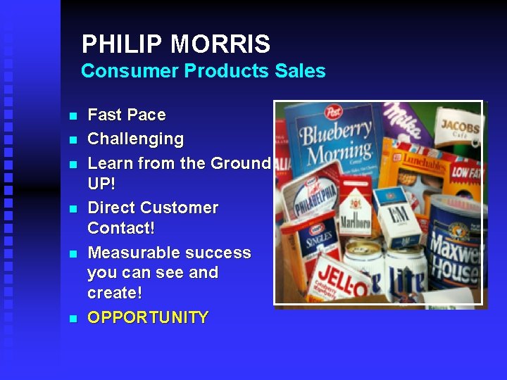 PHILIP MORRIS Consumer Products Sales n n n Fast Pace Challenging Learn from the