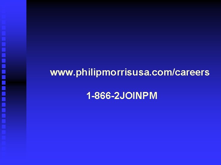 www. philipmorrisusa. com/careers 1 -866 -2 JOINPM 