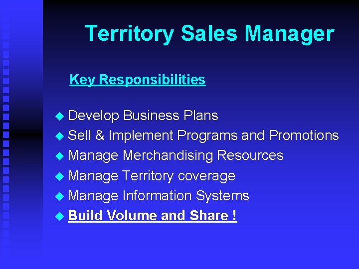 Territory Sales Manager Key Responsibilities u Develop Business Plans u Sell & Implement Programs
