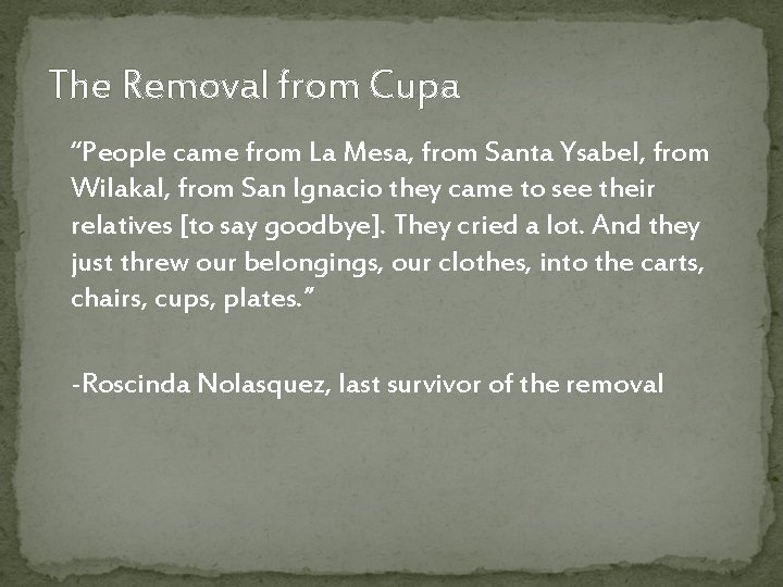 The Removal from Cupa “People came from La Mesa, from Santa Ysabel, from Wilakal,