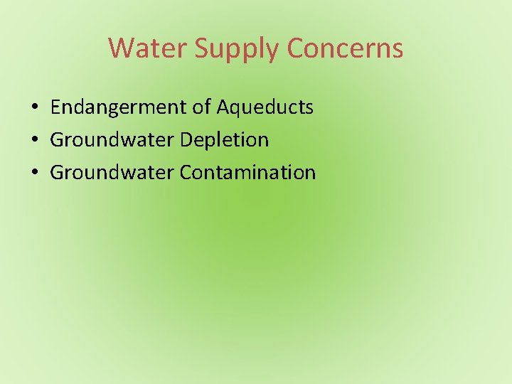 Water Supply Concerns • Endangerment of Aqueducts • Groundwater Depletion • Groundwater Contamination 