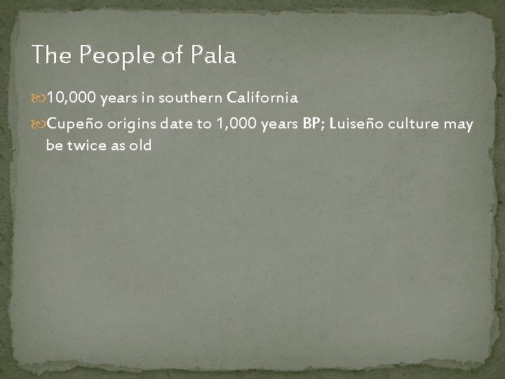 The People of Pala 10, 000 years in southern California Cupeño origins date to