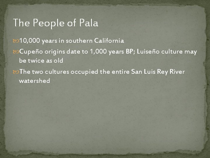 The People of Pala 10, 000 years in southern California Cupeño origins date to