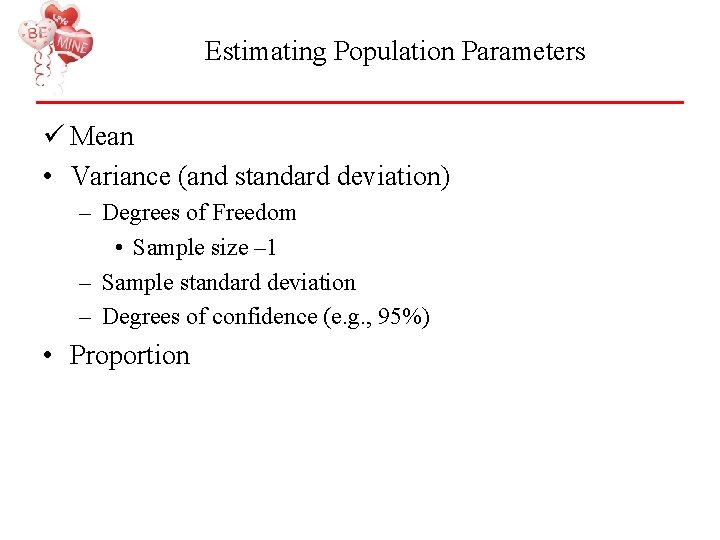 Estimating Population Parameters ü Mean • Variance (and standard deviation) – Degrees of Freedom