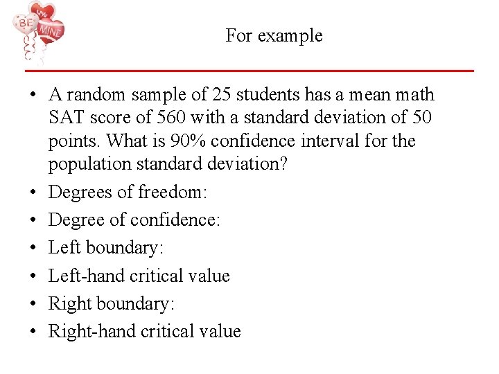 For example • A random sample of 25 students has a mean math SAT