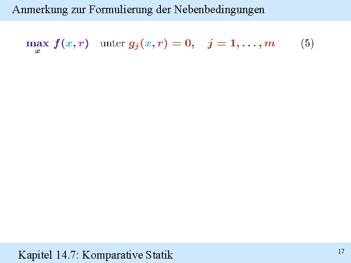 Anmerkung zur Formulierung der Nebenbedingungen Kapitel 14. 7: Komparative Statik 17 