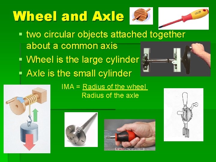 Wheel and Axle § two circular objects attached together about a common axis §