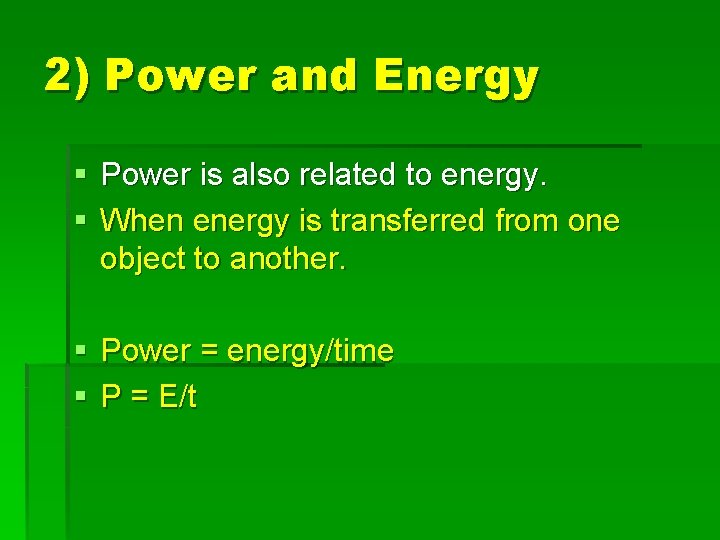 2) Power and Energy § Power is also related to energy. § When energy