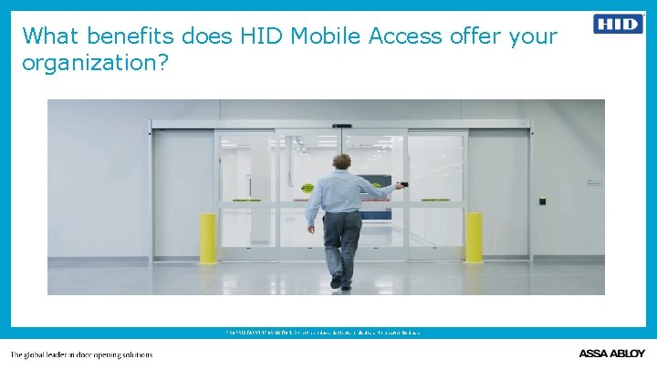 What benefits does HID Mobile Access offer your organization? PROPRIETARY INFORMATION. Do not reproduce,