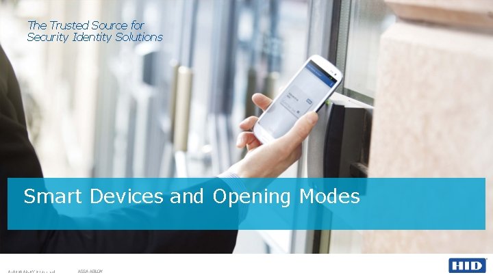The Trusted Source for Security Identity Solutions Smart Devices and Opening Modes An ASSA