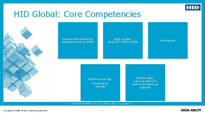 HID Global: Core Competencies Secure Manufacturing experience since 1964 High quality level ISO 9001