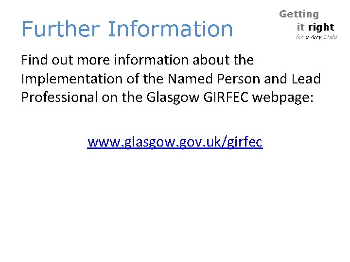 Further Information Getting it right for e ery Child Find out more information about Further Information Getting it right for e ery Child Find out more information about
