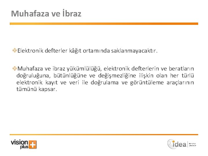 Muhafaza ve İbraz Elektronik defterler kâğıt ortamında saklanmayacaktır. Muhafaza ve ibraz yükümlülüğü, elektronik defterlerin