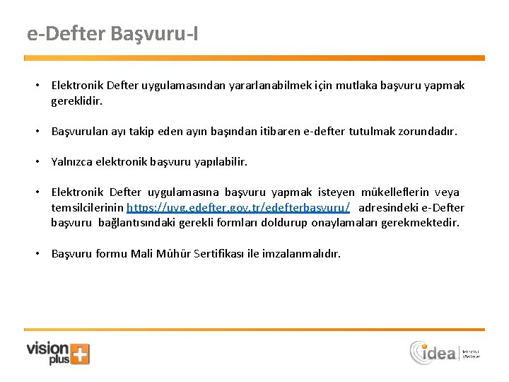 e-Defter Başvuru-I • Elektronik Defter uygulamasından yararlanabilmek için mutlaka başvuru yapmak gereklidir. • Başvurulan