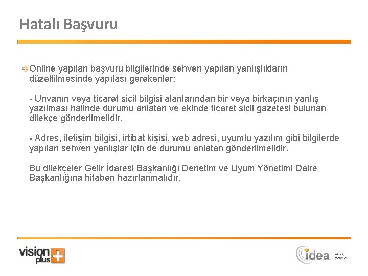 Hatalı Başvuru Online yapılan başvuru bilgilerinde sehven yapılan yanlışlıkların düzeltilmesinde yapılası gerekenler: - Unvanın