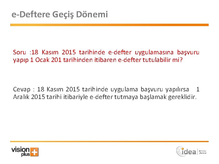 e-Deftere Geçiş Dönemi Soru : 18 Kasım 2015 tarihinde e-defter uygulamasına başvuru yapıp 1