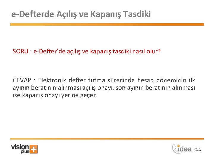 e-Defterde Açılış ve Kapanış Tasdiki SORU : e-Defter’de açılış ve kapanış tasdiki nasıl olur?