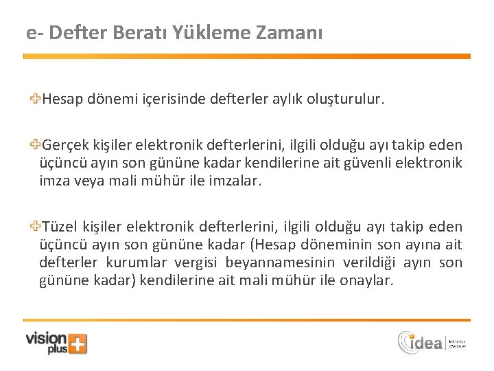 e- Defter Beratı Yükleme Zamanı Hesap dönemi içerisinde defterler aylık oluşturulur. Gerçek kişiler elektronik