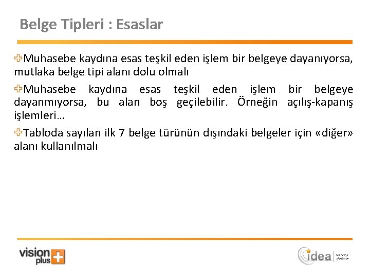 Belge Tipleri : Esaslar Muhasebe kaydına esas teşkil eden işlem bir belgeye dayanıyorsa, mutlaka