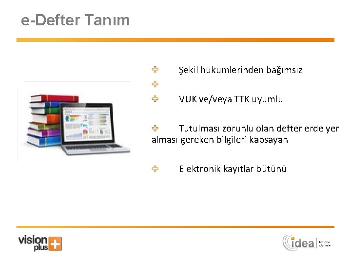 e-Defter Tanım Şekil hükümlerinden bağımsız VUK ve/veya TTK uyumlu Tutulması zorunlu olan defterlerde yer