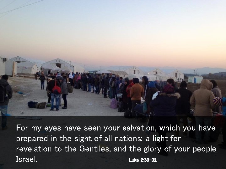 For my eyes have seen your salvation, which you have prepared in the sight