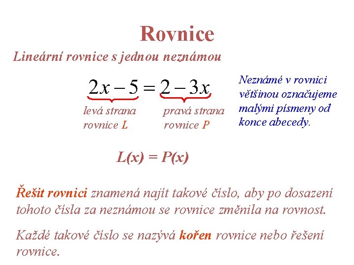 Rovnice Lineární rovnice s jednou neznámou levá strana rovnice L pravá strana rovnice P