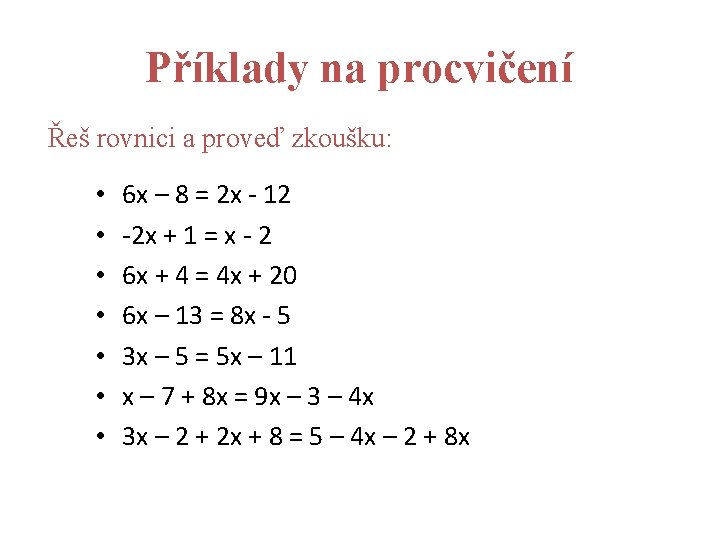 Příklady na procvičení Řeš rovnici a proveď zkoušku: • • 6 x – 8